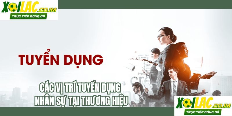 Các vị trí tuyển dụng nhân sự tại thương hiệu