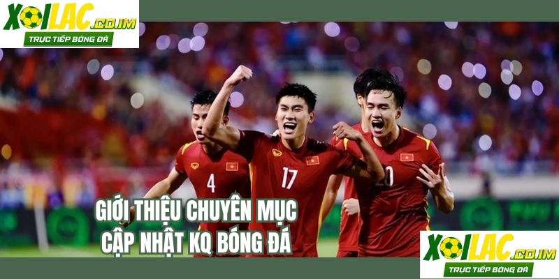 Giới thiệu chuyên mục cập nhật kq bóng đá