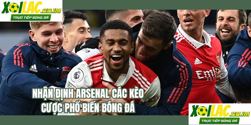 Nhận định Arsenal với đa dạng kèo cược cho người chơi